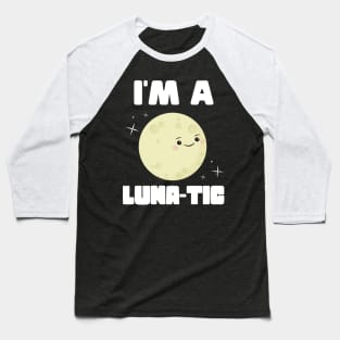 I'm A Luna-tic Baseball T-Shirt